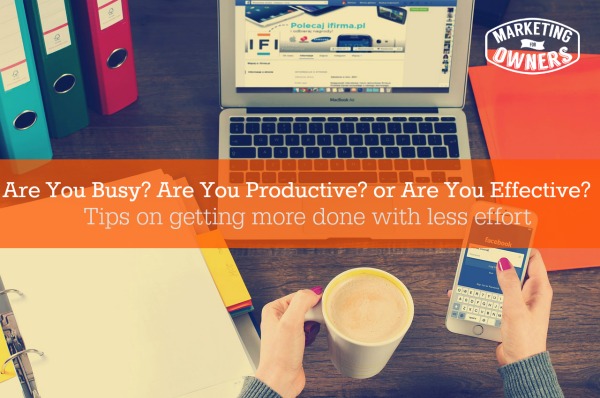 Are You Busy Are You Productive or Are You Effective