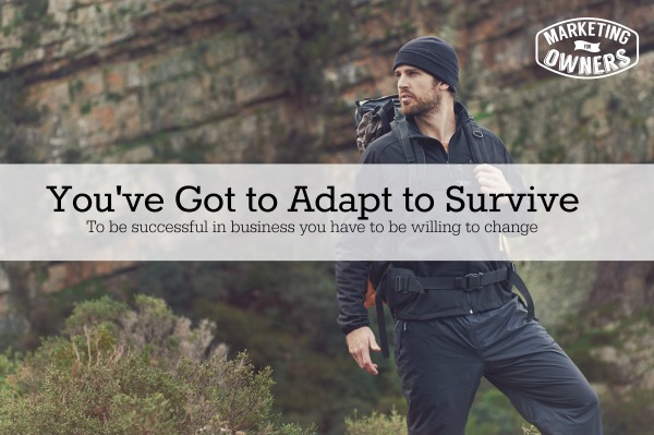 Youve got to adapt to survive