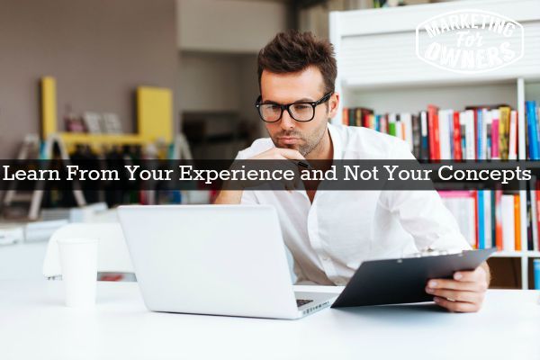 Learn From Your Experience and Not Your Concepts