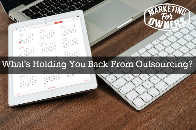 What's Holding You Back From Outsourcing