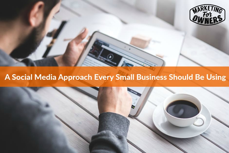 A Social Media Approach Every Small Business Should Be Using